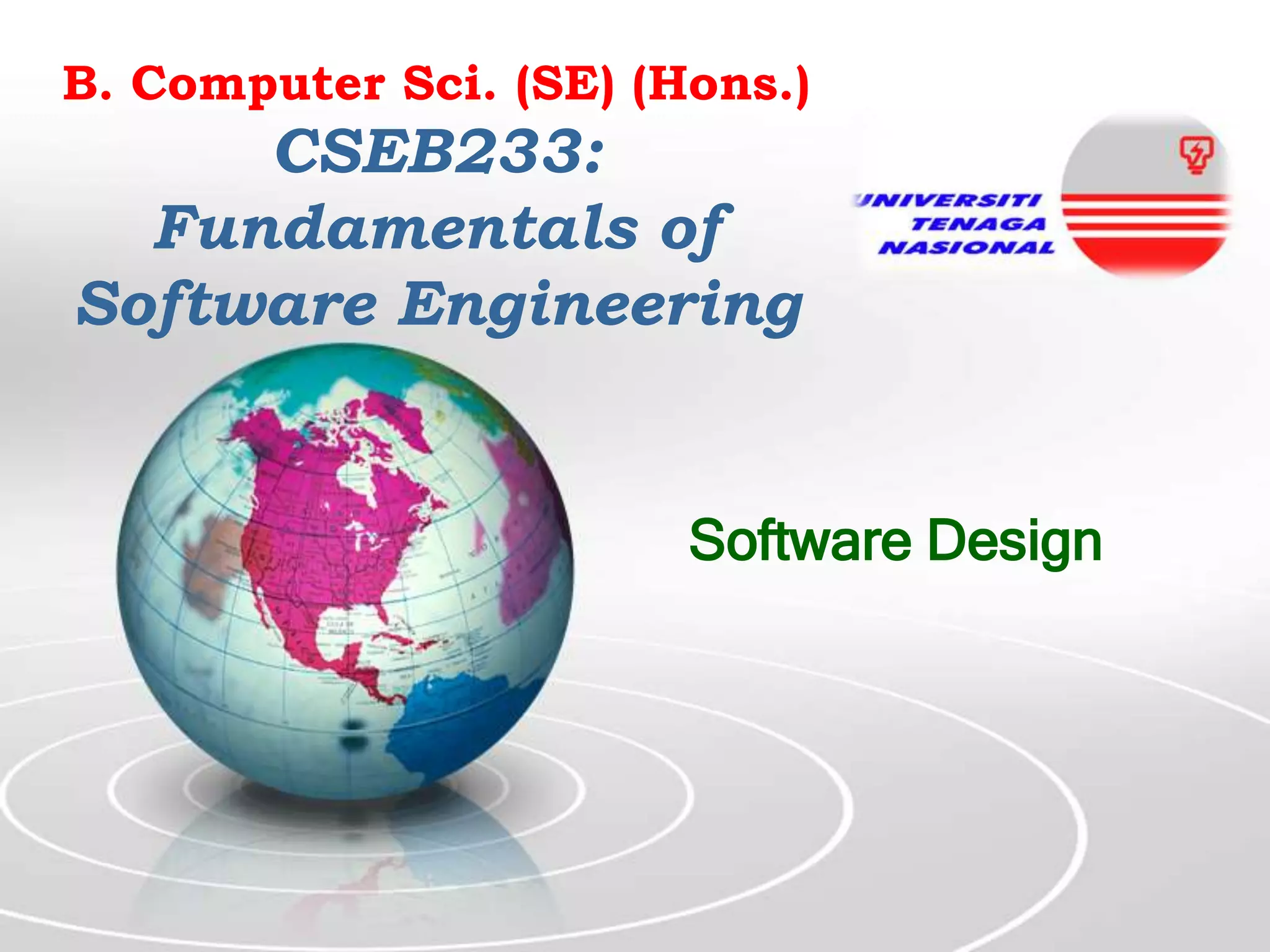 B. Computer Sci. (SE) (Hons.)

CSEB233:
Fundamentals of
Software Engineering

Software Design

 