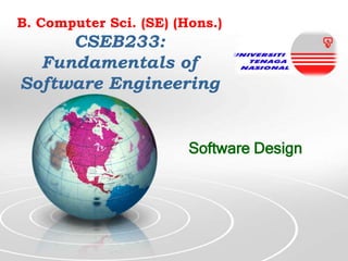B. Computer Sci. (SE) (Hons.)

CSEB233:
Fundamentals of
Software Engineering

Software Design

 