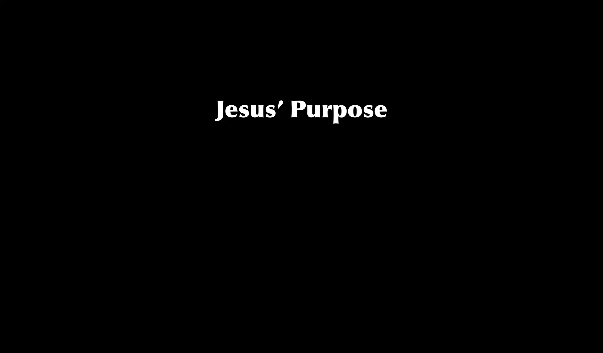 Jesus’ Purpose
 
