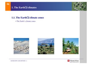 GEOGRAPHY AND HISTORY 1.1	

1. The Earth s climates
1.1. The Earth s climate zones	

	

• The Earth’s climate zones 	

06	

 