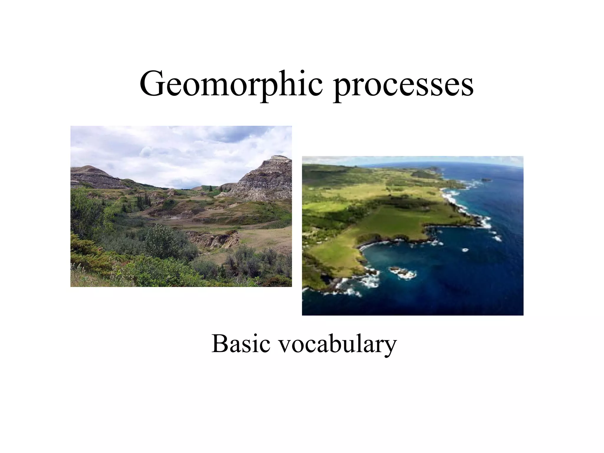 Geomorphic processes
Basic vocabulary