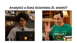 Analytici a Data Scientists 21. století?
 