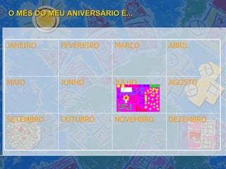 O MÊS DO MEU ANIVERSÁRIO É... DEZEMBRO NOVEMBRO OUTUBRO SETEMBRO AGOSTO JULHO JUNHO MAIO ABRIL MARÇO FEVEREIRO JANEIRO 