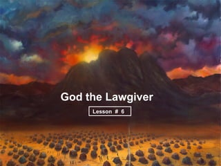 God the Lawgiver
     Lesson # 6:
 