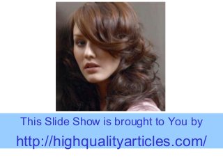This Slide Show is brought to You by
http://highqualityarticles.com/
 