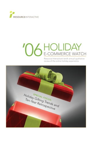 Resource Interactive’s tenth annual qualitative
                 review of the online holiday experience.




Holi S P E C I A
    day          L FO
 Ten- Gifting C U S :
     Year           T
          Retr rends a
                  osp
                      ectiv nd
                           e
 