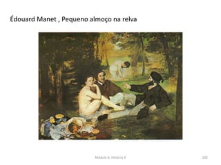 Módulo 6, História A 202
Édouard Manet , Pequeno almoço na relva
 