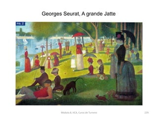Georges Seurat, A grande Jatte
Módulo 8, HCA, Curso de Turismo 229
 