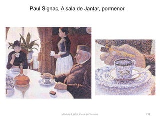 Paul Signac, A sala de Jantar, pormenor
Módulo 8, HCA, Curso de Turismo 231
 