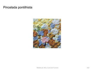 Pincelada pontilhista
Módulo 8, HCA, Curso de Turismo 232
 