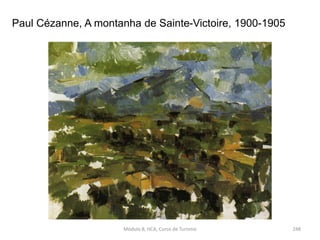 Paul Cézanne, A montanha de Sainte-Victoire, 1900-1905
Módulo 8, HCA, Curso de Turismo 248
 