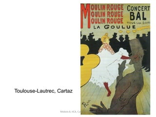 Toulouse-Lautrec, Cartaz
Módulo 8, HCA, Curso de Turismo 278
 