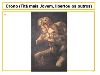 Crono (Titã mais Jovem, libertou os outros)Crono (Titã mais Jovem, libertou os outros)
11
 