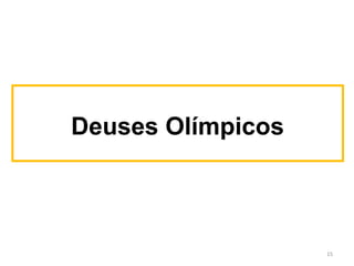 Deuses Olímpicos
15
 
