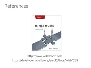 References







http://www.w3schools.com
https://developer.mozilla.org/en-US/docs/Web/CSS
 