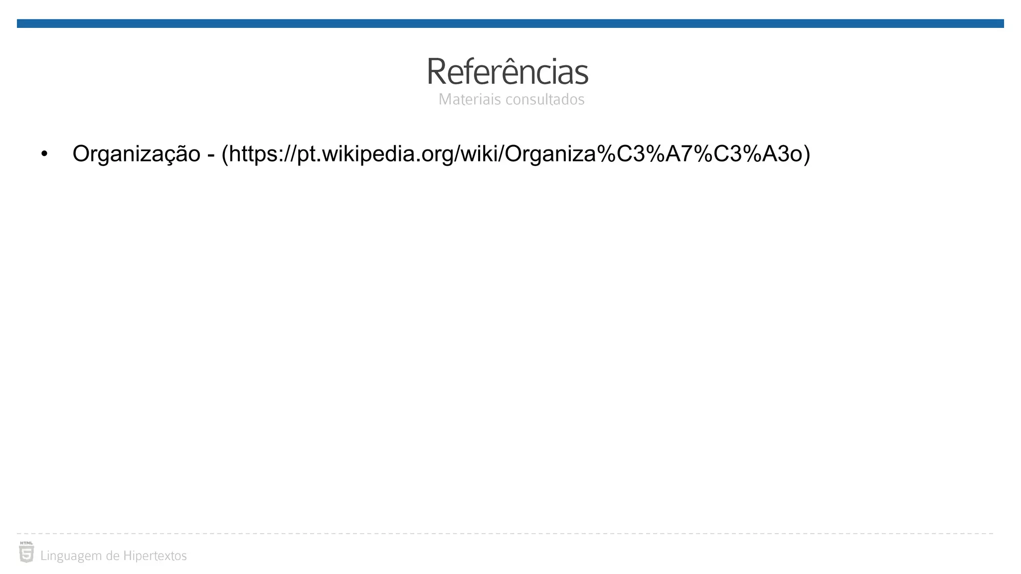 • Organização - (https://pt.wikipedia.org/wiki/Organiza%C3%A7%C3%A3o)
 