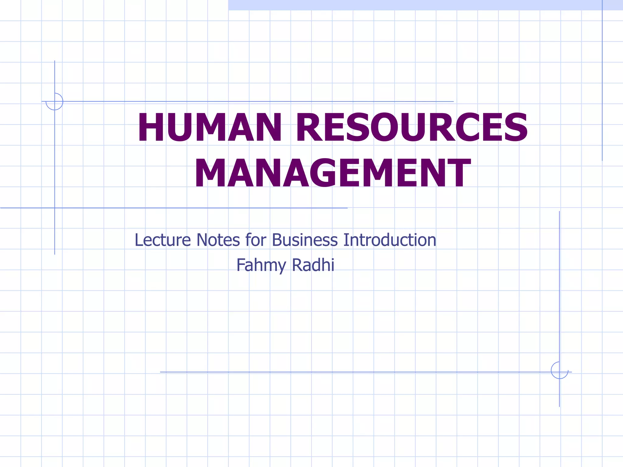 HUMAN RESOURCES MANAGEMENT Lecture Notes for Business Introduction Fahmy Radhi 