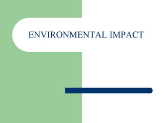 ENVIRONMENTAL IMPACT
 