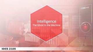 Intelligence
The Ghost in the Machine
 