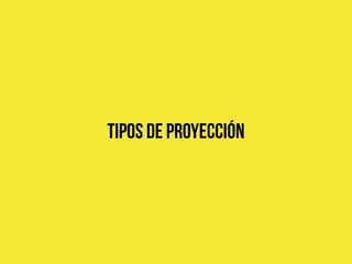 TIPOS DE PROYECCIÓN
 