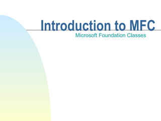Introduction to MFCMicrosoft Foundation Classes
 