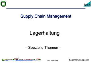 Supply Chain Management Lagerhaltung –  Spezielle Themen –   