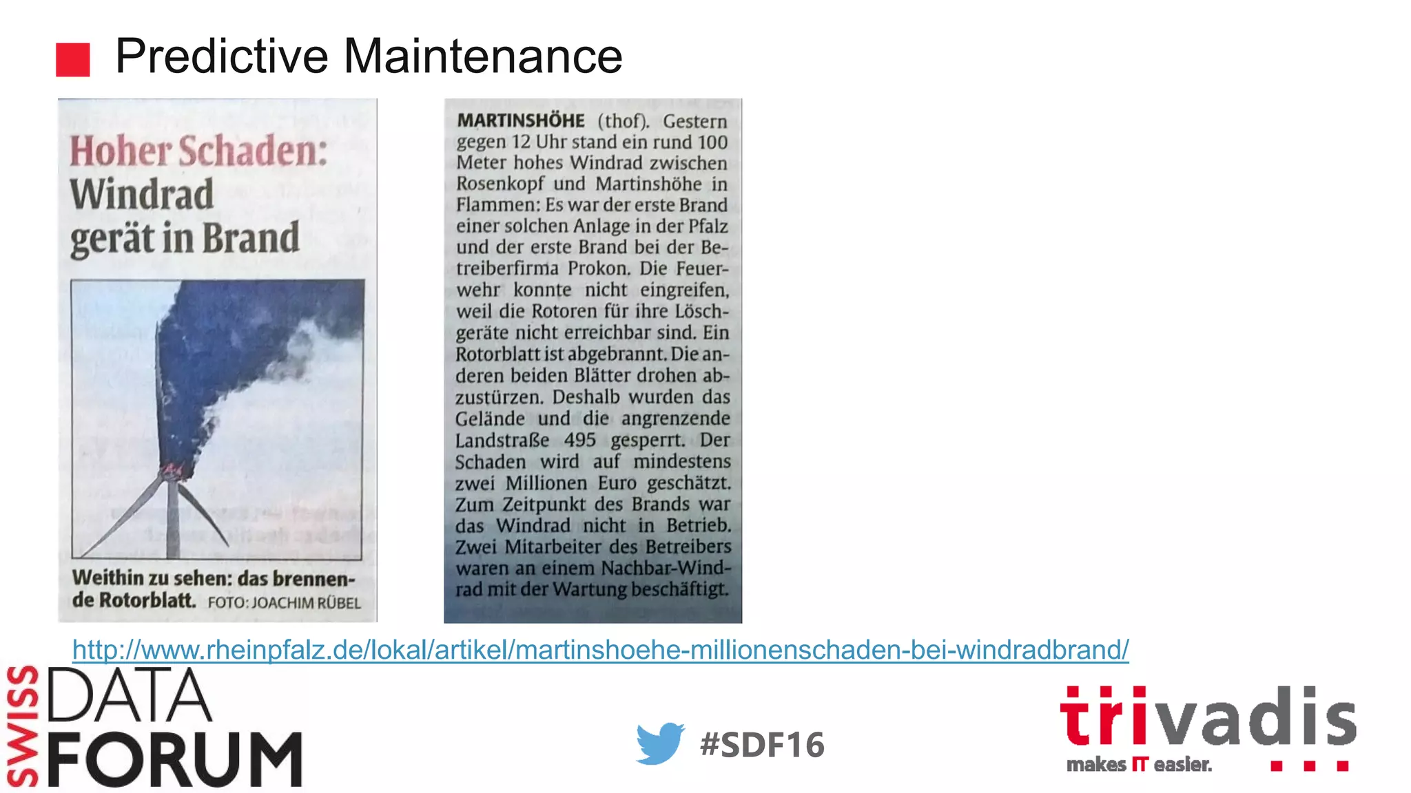 #SDF16
Predictive Maintenance
http://www.rheinpfalz.de/lokal/artikel/martinshoehe-millionenschaden-bei-windradbrand/
 