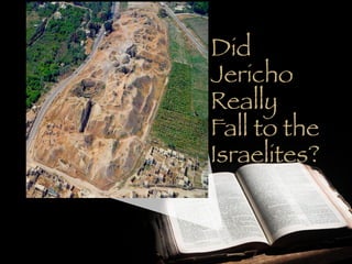 Did
Jericho
Really
Fall to the
Israelites?
 