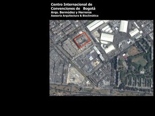 Centro Internacional de
Convenciones de Bogotá
Arqs. Bermúdez y Herreros
Asesoría Arquitectura & Bioclimática
 