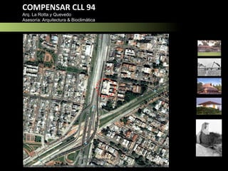 COMPENSAR	
  CLL	
  94	
  
Arq. La Rotta y Quevedo
Asesoría: Arquitectura & Bioclimática
 
