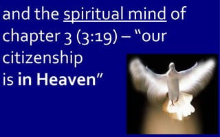 and the spiritual mind of
chapter 3 (3:19) – “our
citizenship
is in Heaven”
 