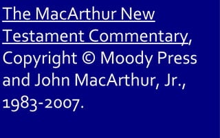 The MacArthur New
Testament Commentary,
Copyright © Moody Press
and John MacArthur, Jr.,
1983-2007.
 