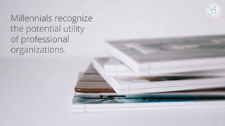 Se7en - Creative Powerpoint Template
Millennials recognize
the potential utility
of professional
organizations.
5!
 