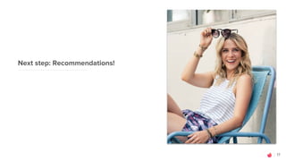 17
Next step: Recommendations!
 