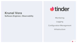 Monitoring
Logging
Configuration Management
Infrastructure
Krunal Vora
Software Engineer, Observability
2
 