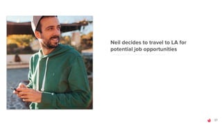 Neil decides to travel to LA for
potential job opportunities
37
 