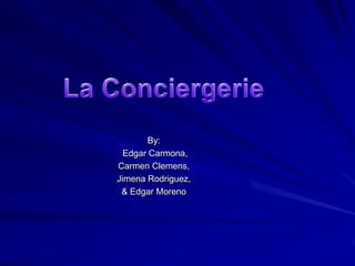 La Conciergerie By:  Edgar Carmona, Carmen Clemens,  Jimena Rodriguez,  & Edgar Moreno 