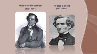 Giacomo Meyerbeer
(1791-1864)
Hector Berlioz
(1803-1869)
 