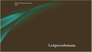 Laóperaalemana
© 2013 Francisco Parralejo
Masa
 