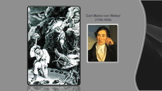 Carl Maria von Weber
(1796-1826)
 