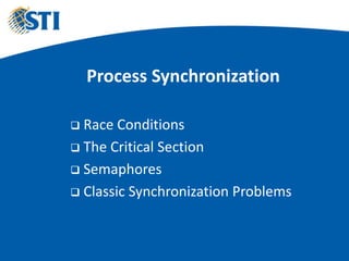 Process Synchronization
 Race Conditions
 The Critical Section
 Semaphores
 Classic Synchronization Problems
 