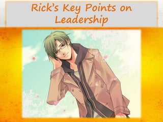 Rick’s Key Points on 
Leadership 
 