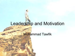 Leadership and Motivation
Mohammad Tawfik

Leadership and Motivation Skills
Mohammad Tawfik

#WikiCourses
http://WikiCourses.WikiSpaces.com

 