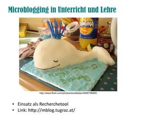 Microblogging in Unterricht und Lehre




               http://www.flickr.com/photos/doodledan/4906796895



 ●   Einsatz als Recherchetool
 ●   Link: htp://mblog.tugraz.at/
 