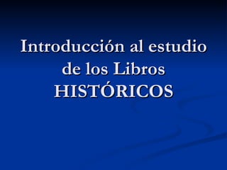 Introducción al estudio de los Libros HISTÓRICOS 