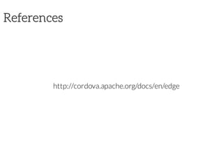 References
http://cordova.apache.org/docs/en/edge
 