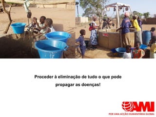 Proceder à eliminação de tudo o que pode
         propagar as doenças!
 