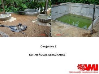 O objectivo é


EVITAR ÁGUAS ESTAGNADAS
 