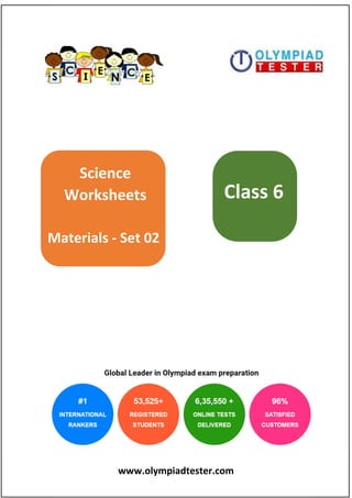 www.olympiadtester.com
Science
Worksheets
Materials - Set 02
Class 6
 