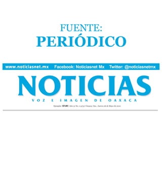FUENTE:
PERIÓDICO
 Facebook: Noticiasnet Mx                                       Twitter: @noticiasnetmx




 Ejemplar: $7.00 I Año 31 No. 11,974 I Oaxaca, Oax., Jueves 06 de Mayo de 2010
 